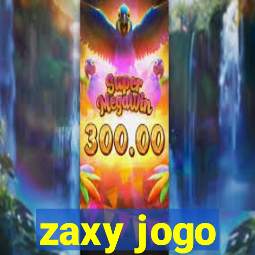 zaxy jogo